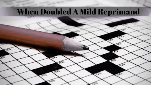 when doubled a mild reprimand
